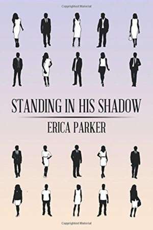 Standing in His Shadow de Erica Parker