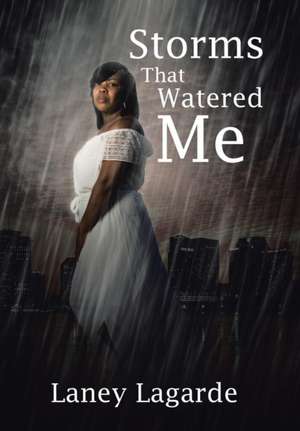 Storms That Watered Me de Laney Lagarde