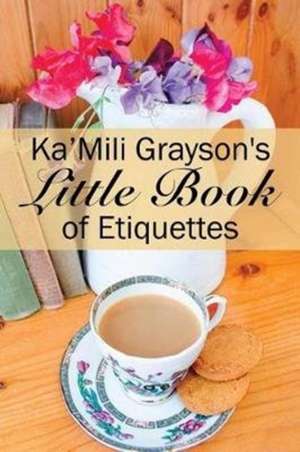 Ka'Mili Grayson's Little Book of Etiquette de Ka'Mili Grayson