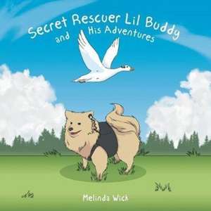 Secret Rescuer Lil Buddy and His Adventures de Melinda Wick