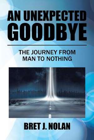 An Unexpected Goodbye de Nolan, Bret J.