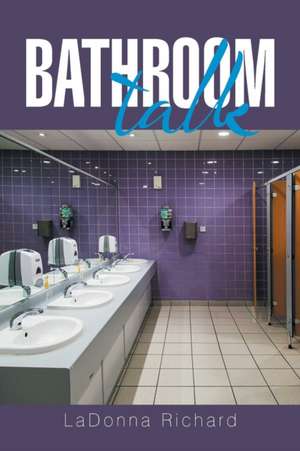 Bathroom Talk de Ladonna Richard