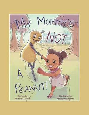 My Mommy'S Not a Peanut de Khristine Griffin