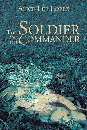 The Soldier and the Commander de Lee Lopez, Alice