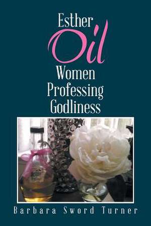 Esther Oil Women Professing Godliness de Sword Turner, Barbara