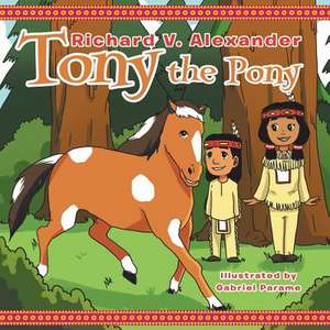 Tony the Pony de Alexander, Richard V.