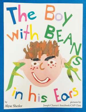 The Boy with Beans in His Ears de Shetler, Alyse