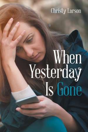 When Yesterday Is Gone de Christy Larson