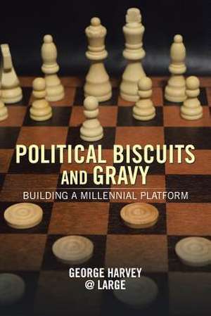 Political Biscuits and Gravy de Harvey @. Large, George