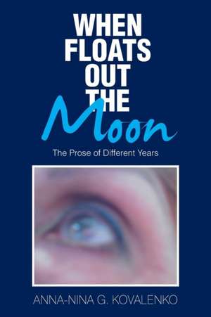 When Floats out the Moon de Anna-Nina G. Kovalenko