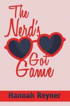 The Nerd's Got Game de Hannah Reyner