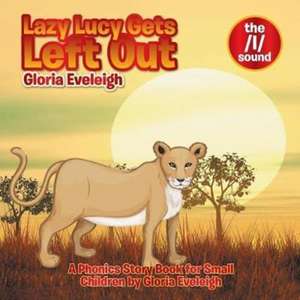 Lazy Lucy Gets Left Out de Gloria Eveleigh