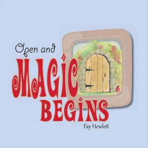 Open and Magic Begins de Fay Hewlett