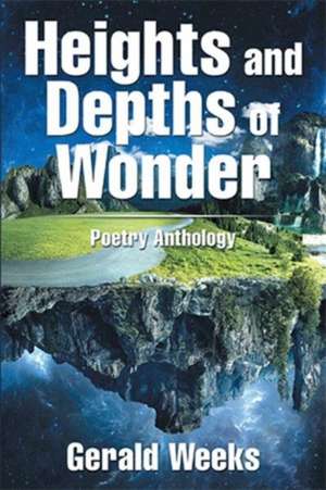 Heights and Depths of Wonder de Gerald Weeks