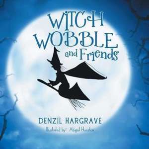 Witch Wobble and Friends de Denzil Hargrave