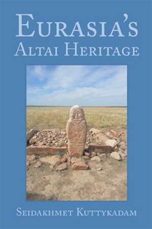 Eurasia's Altai Heritage de Seidakhmet Kuttykadam