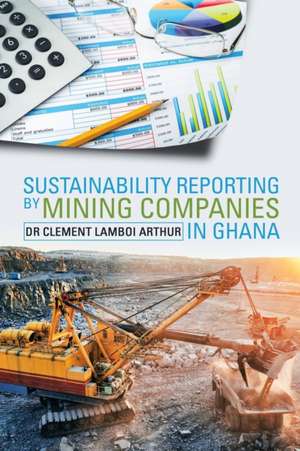 Sustainability Reporting by Mining Companies in Ghana de Clement Lamboi Arthur