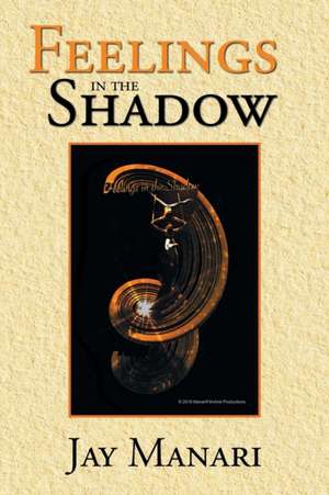 Feelings in the Shadow de Jay Manari