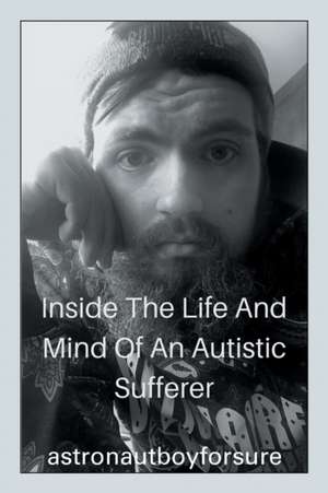 Inside the Life and Mind of an Autistic Sufferer de Astronautboyforsure