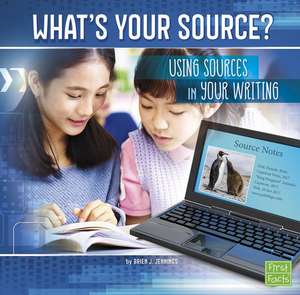 What's Your Source?: Using Sources in Your Writing de Brien J. Jennings