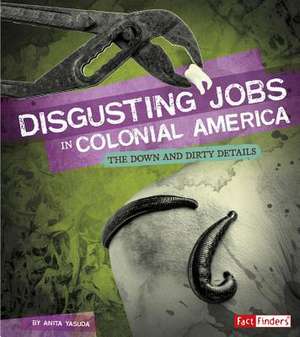 Disgusting Jobs in Colonial America de Anita Yasuda