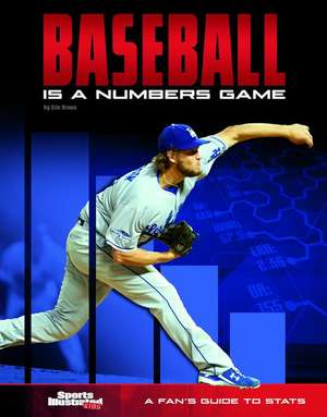 Baseball Is a Numbers Game: A Fan's Guide to STATS de Eric Braun