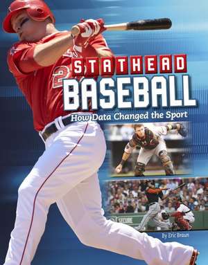 Stathead Baseball: How Data Changed the Sport de Eric Braun