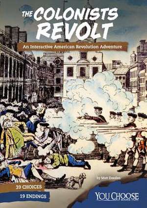 The Colonists Revolt: An Interactive American Revolution Adventure de Matt Doeden