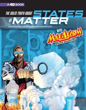 The Solid Truth about States of Matter with Max Axiom, Super Scientist: 4D an Augmented Reading Science Experience de Cynthia Martin