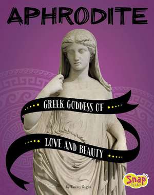 Aphrodite: Greek Goddess of Love and Beauty de Tammy Gagne