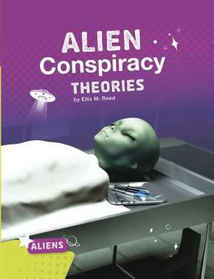 Alien Conspiracy Theories de Ellis M. Reed