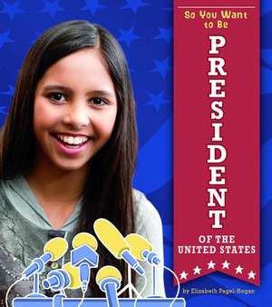 So You Want to Be President of the United States de Elizabeth Pagel-Hogan