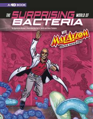 The Surprising World of Bacteria with Max Axiom, Super Scientist: 4D an Augmented Reading Science Experience de Tod Smith