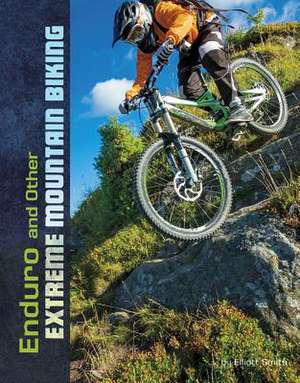 Enduro and Other Extreme Mountain Biking de Elliott Smith