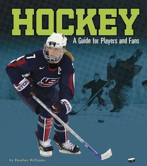 Hockey: A Guide for Players and Fans de Heather Williams