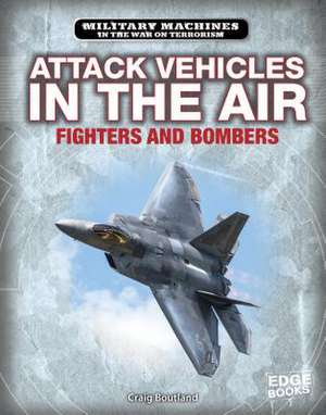 Attack Vehicles in the Air: Fighters and Bombers de Craig Boutland