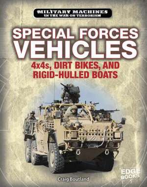 Special Forces Vehicles: 4x4s, Dirt Bikes, and Rigid-Hulled Boats de Craig Boutland