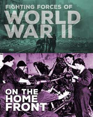 Fighting Forces of World War II on the Home Front de John C. Miles