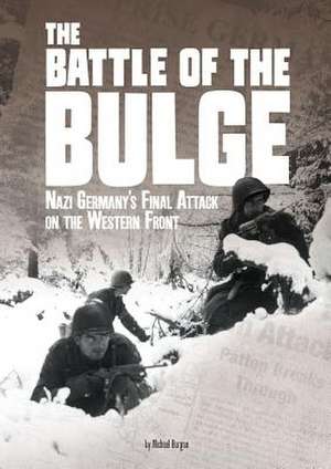 The Battle of the Bulge: Nazi Germany's Final Attack on the Western Front de Michael Burgan