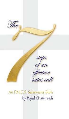 The 7 Steps of an Effective Sales Call de Chaturvedi, Rajul