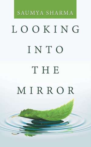 Looking into the Mirror de Saumya Sharma