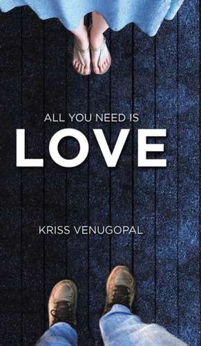 All You Need Is Love de Kriss Venugopal