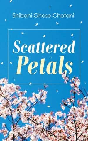 Scattered Petals de Shibani Ghose Chotani