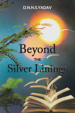 Beyond the Silver Linings de D. N. N. S. Yadav