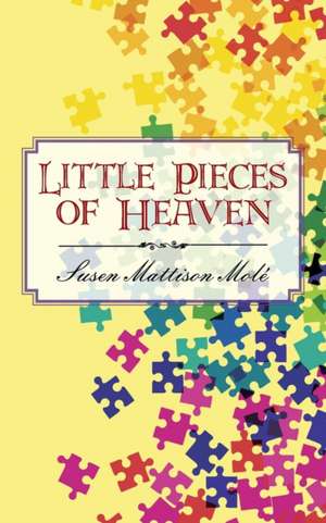 Little Pieces of Heaven de Susen Mattison Molé