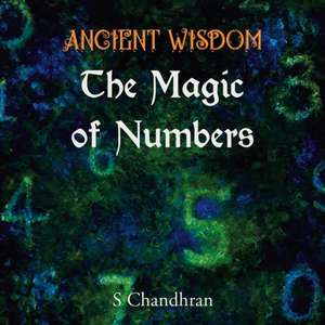 Ancient Wisdom - the Magic of Numbers de S. Chandhran