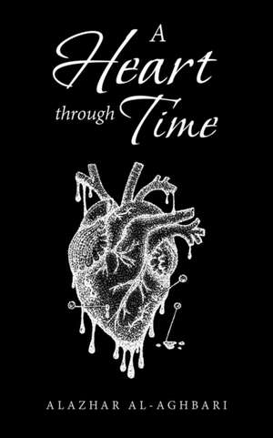 A Heart Through Time de Alazhar Al-Aghbari