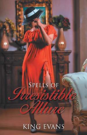 Spells of Irresistible Allure de King Evans