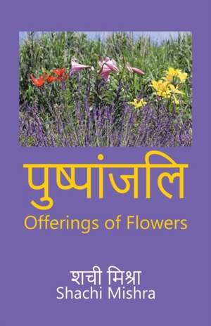 Offerings of Flowers de Shachi Mishra