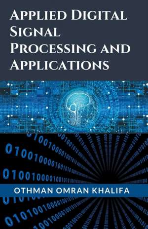 Applied Digital Signal Processing and Applications de Othman Omran Khalifa